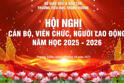 📢 TRƯỜNG TIỂU HỌC TRƯNG VƯƠNG TỔ CHỨC HỘI NGHỊ CÁN BỘ, VIÊN CHỨC, NGƯỜI LAO ĐỘNG NĂM HỌC 2025–2026